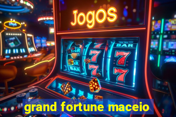 grand fortune maceio